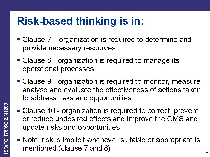 Risk-based thinking is in: § Clause 7 – organization is required to determine and