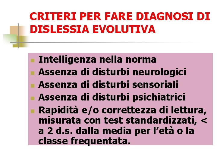 CRITERI PER FARE DIAGNOSI DI DISLESSIA EVOLUTIVA n n n Intelligenza nella norma Assenza