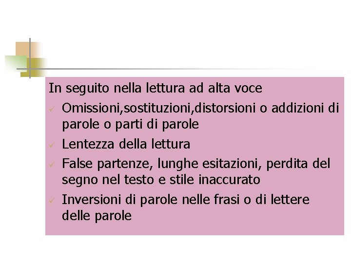 In seguito nella lettura ad alta voce ü Omissioni, sostituzioni, distorsioni o addizioni di