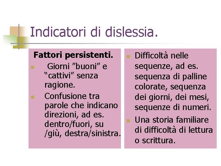 Indicatori di dislessia. Fattori persistenti. n Giorni ”buoni” e “cattivi” senza ragione. n Confusione