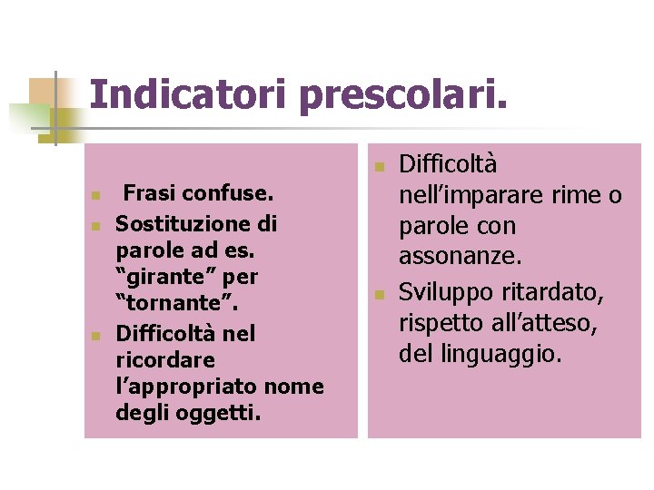 Indicatori prescolari. n n Frasi confuse. Sostituzione di parole ad es. “girante” per “tornante”.