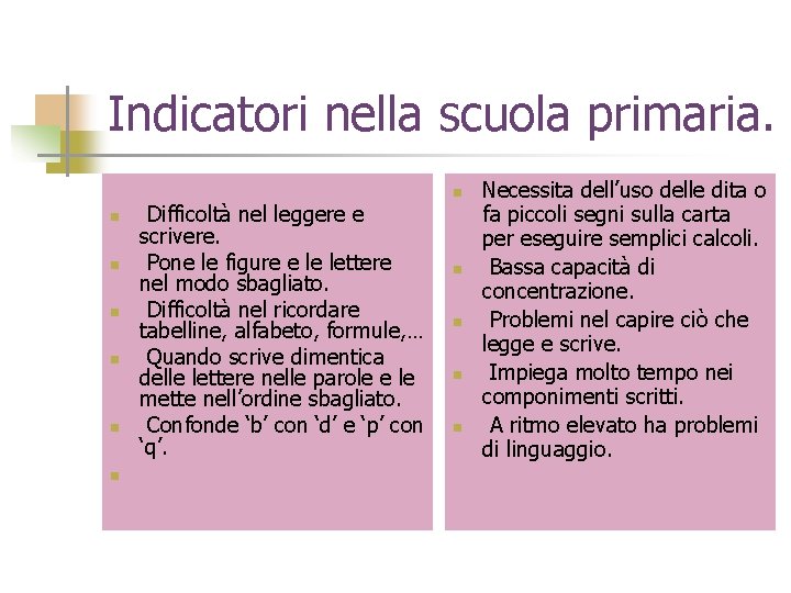 Indicatori nella scuola primaria. n n n Difficoltà nel leggere e scrivere. Pone le