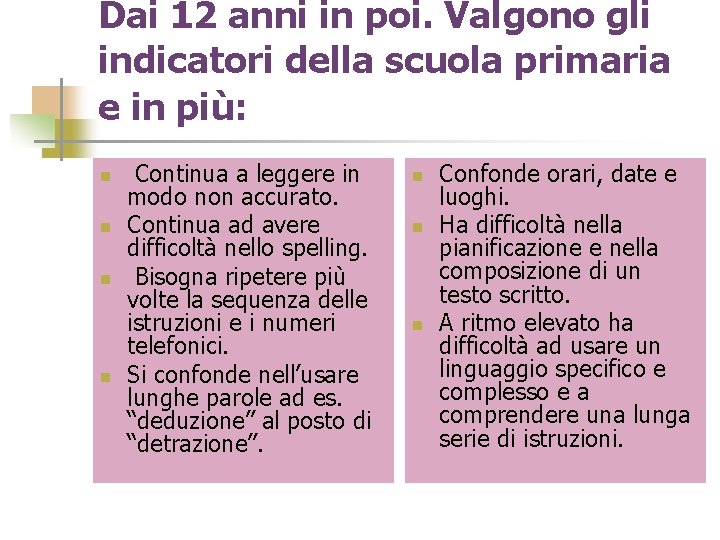 Dai 12 anni in poi. Valgono gli indicatori della scuola primaria e in più: