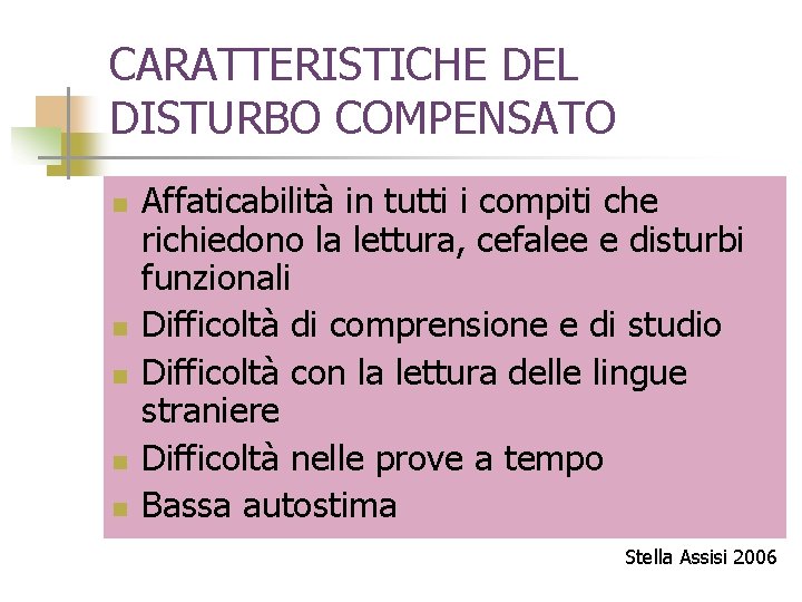 CARATTERISTICHE DEL DISTURBO COMPENSATO n n n Affaticabilità in tutti i compiti che richiedono