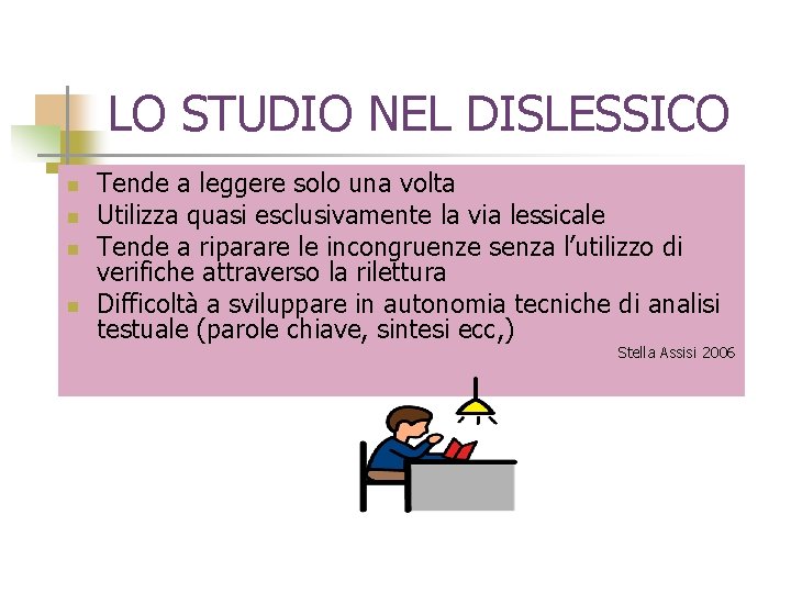 LO STUDIO NEL DISLESSICO n n Tende a leggere solo una volta Utilizza quasi