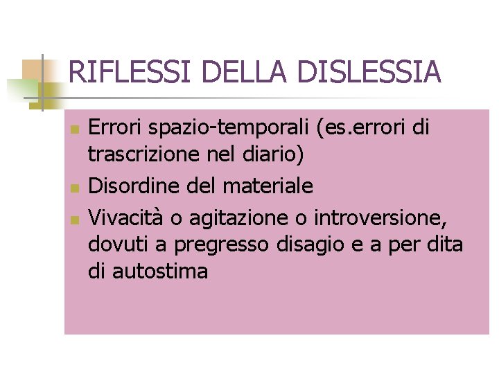 RIFLESSI DELLA DISLESSIA n n n Errori spazio-temporali (es. errori di trascrizione nel diario)