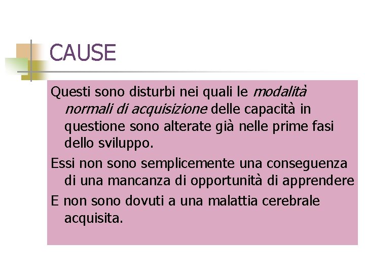 CAUSE Questi sono disturbi nei quali le modalità normali di acquisizione delle capacità in