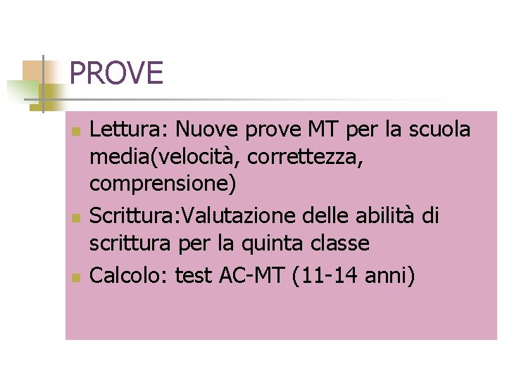 PROVE n n n Lettura: Nuove prove MT per la scuola media(velocità, correttezza, comprensione)