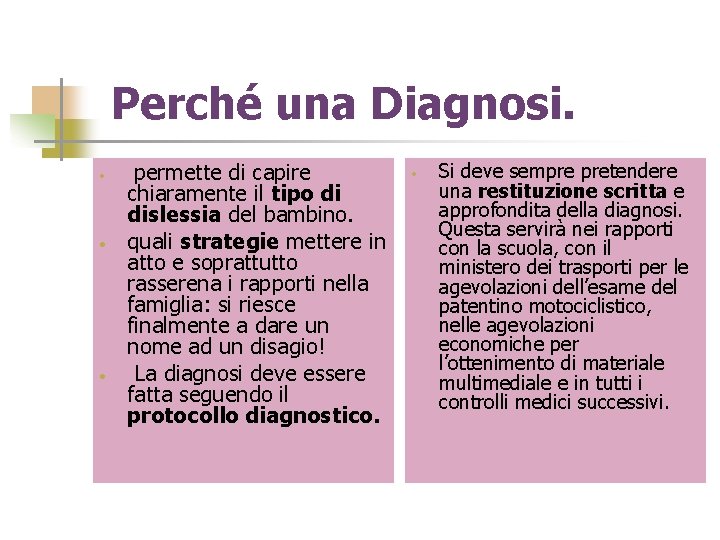 Perché una Diagnosi. • • • permette di capire chiaramente il tipo di dislessia