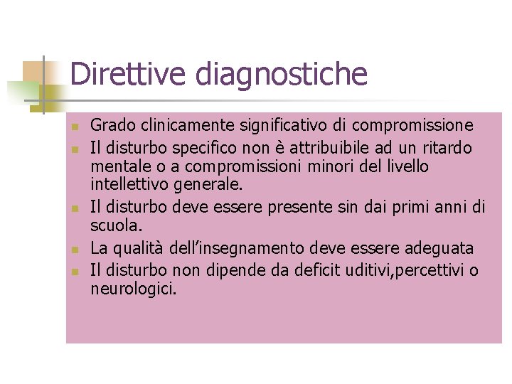 Direttive diagnostiche n n n Grado clinicamente significativo di compromissione Il disturbo specifico non