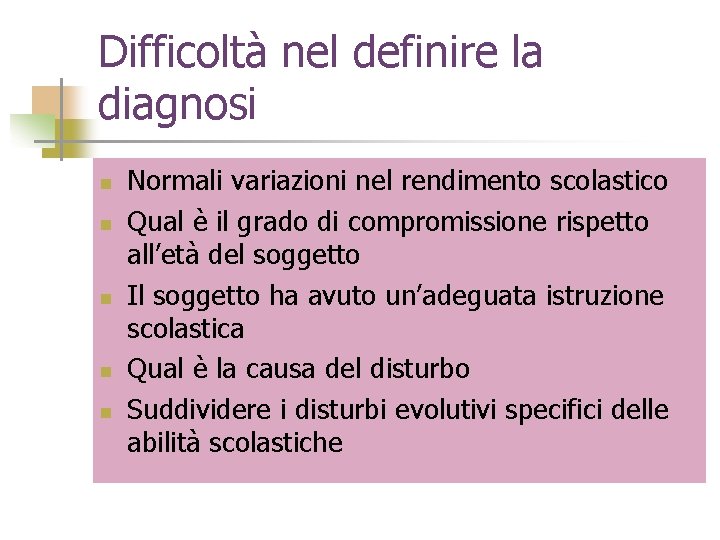 Difficoltà nel definire la diagnosi n n n Normali variazioni nel rendimento scolastico Qual