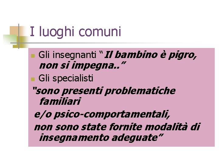 I luoghi comuni n Gli insegnanti “Il bambino è pigro, n Gli specialisti non