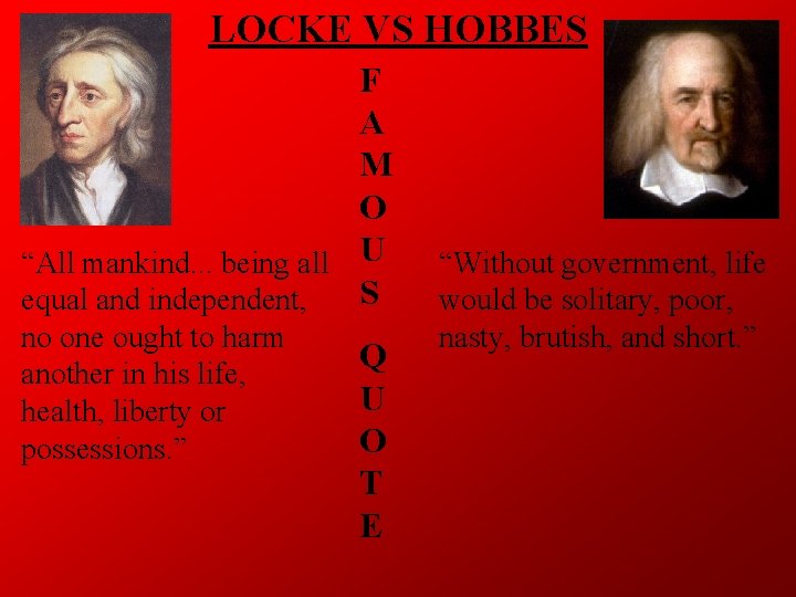 LOCKE VS HOBBES F A M O “All mankind. . . being all U