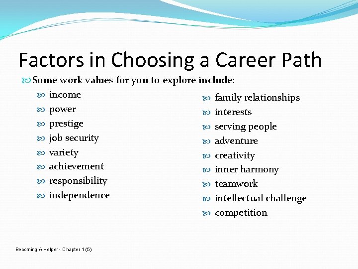 Factors in Choosing a Career Path Some work values for you to explore include: