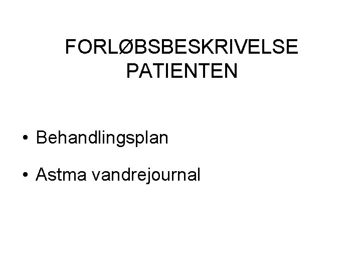 FORLØBSBESKRIVELSE PATIENTEN • Behandlingsplan • Astma vandrejournal 