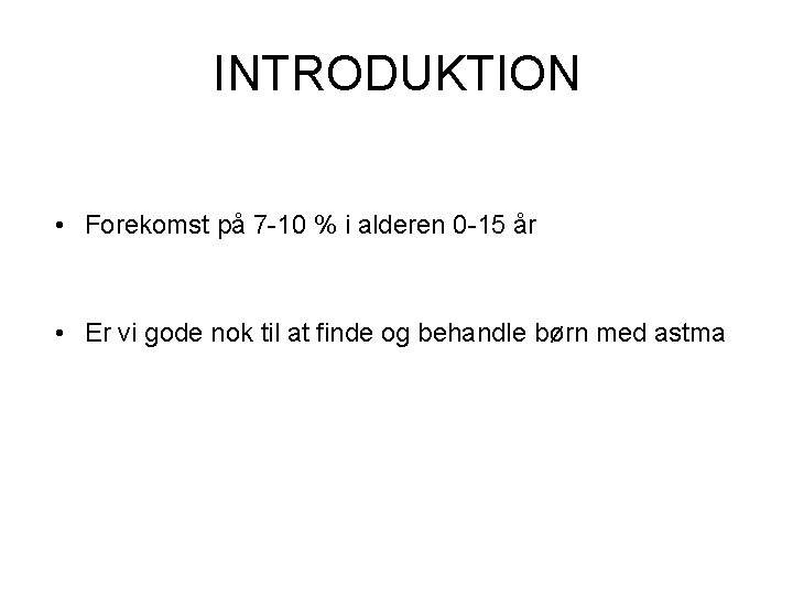 INTRODUKTION • Forekomst på 7 -10 % i alderen 0 -15 år • Er