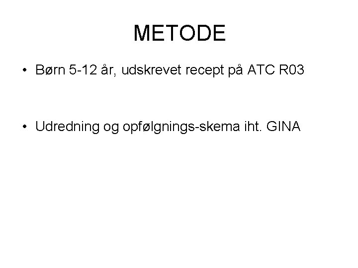 METODE • Børn 5 -12 år, udskrevet recept på ATC R 03 • Udredning