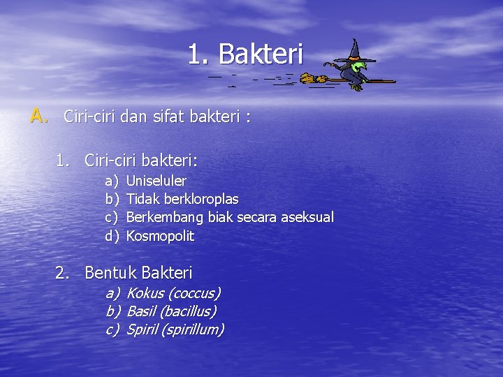 1. Bakteri A. Ciri-ciri dan sifat bakteri : 1. Ciri-ciri bakteri: a) b) c)