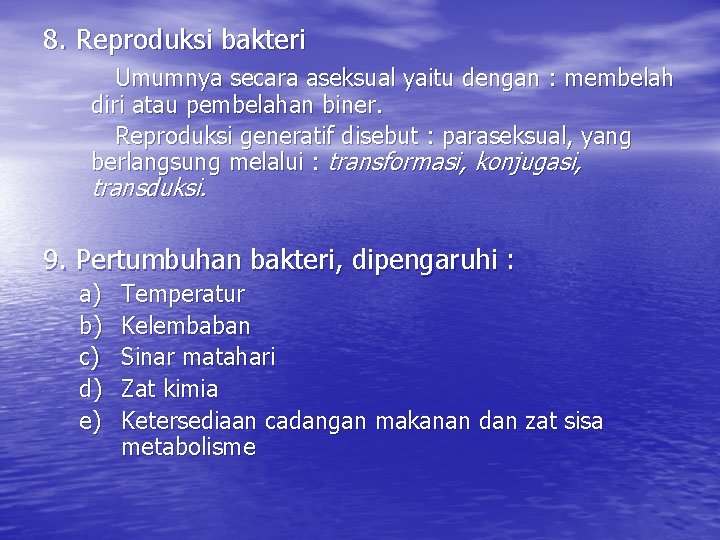 8. Reproduksi bakteri Umumnya secara aseksual yaitu dengan : membelah diri atau pembelahan biner.