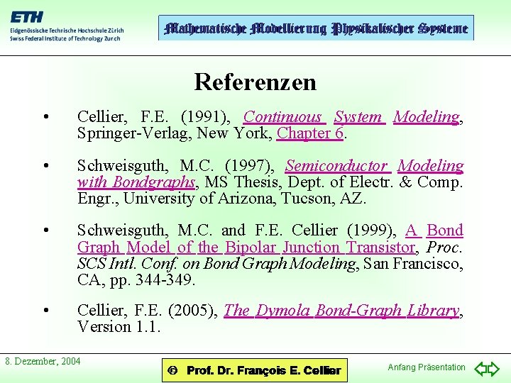 Referenzen • Cellier, F. E. (1991), Continuous System Modeling, Springer-Verlag, New York, Chapter 6.