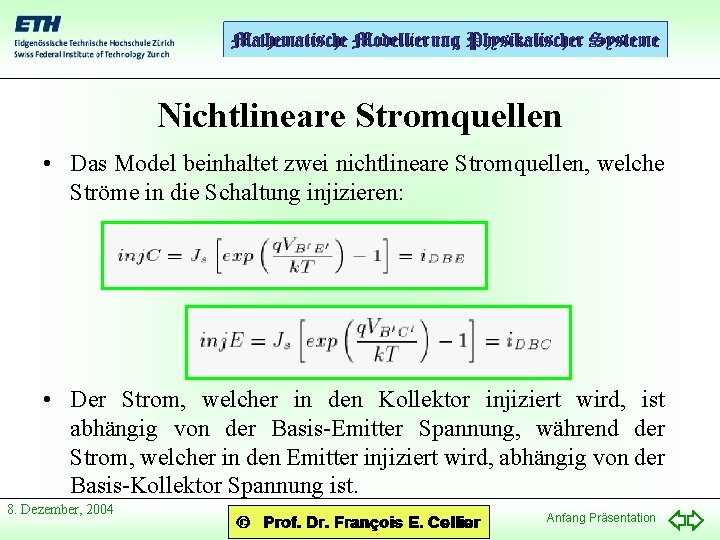 Nichtlineare Stromquellen • Das Model beinhaltet zwei nichtlineare Stromquellen, welche Ströme in die Schaltung