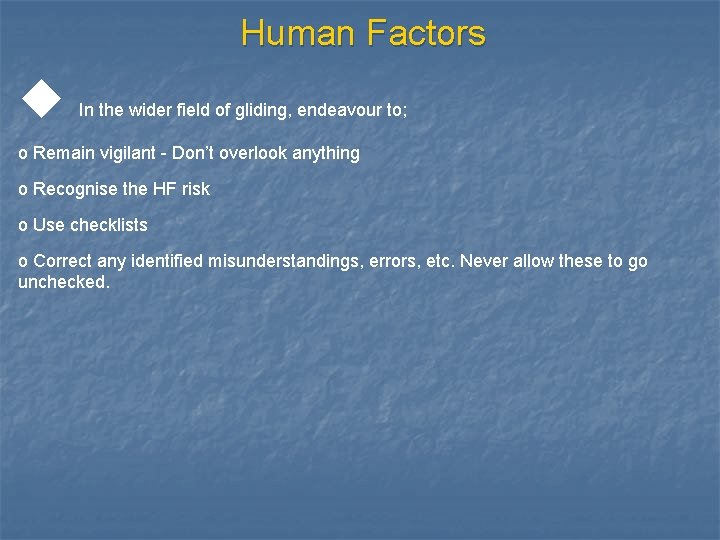 Human Factors u In the wider field of gliding, endeavour to; o Remain vigilant