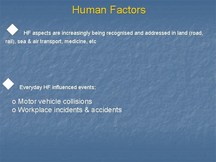 Human Factors u HF aspects are increasingly being recognised and addressed in land (road,