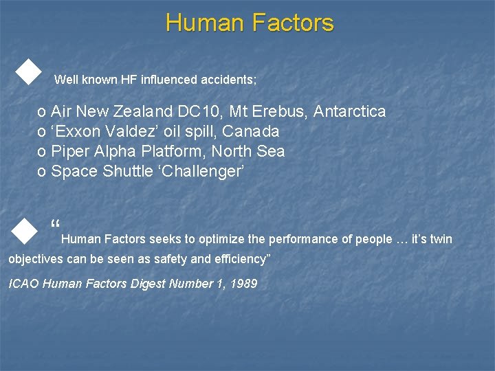Human Factors u Well known HF influenced accidents; o Air New Zealand DC 10,