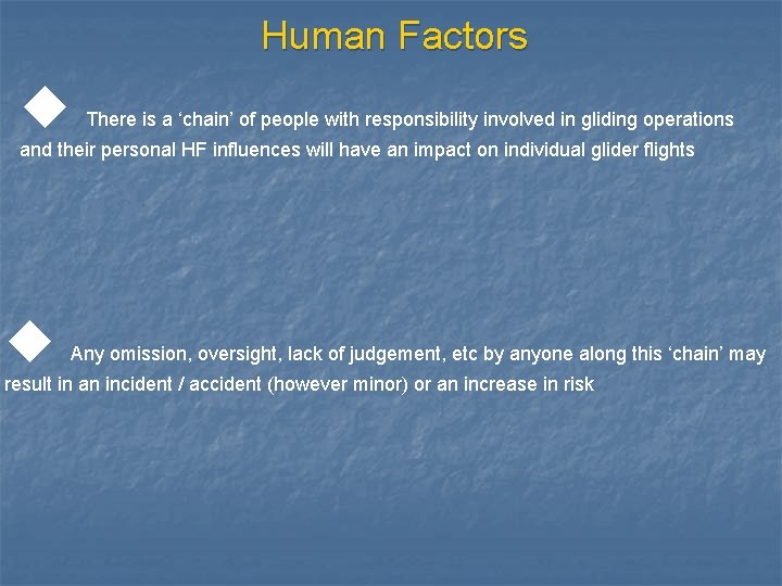 Human Factors u There is a ‘chain’ of people with responsibility involved in gliding