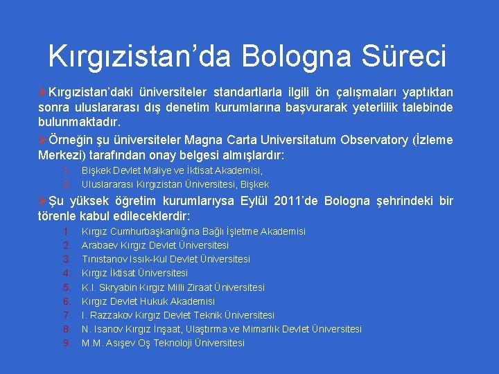 Kırgızistan’da Bologna Süreci ØKırgızistan’daki üniversiteler standartlarla ilgili ön çalışmaları yaptıktan sonra uluslararası dış denetim