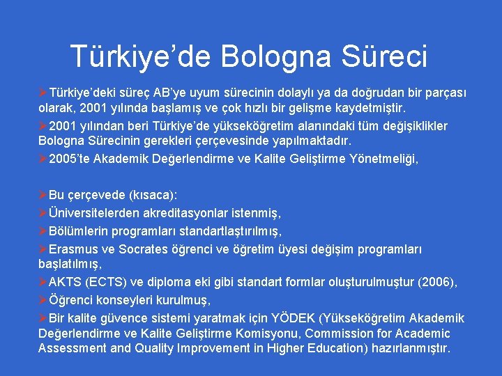 Türkiye’de Bologna Süreci ØTürkiye’deki süreç AB’ye uyum sürecinin dolaylı ya da doğrudan bir parçası