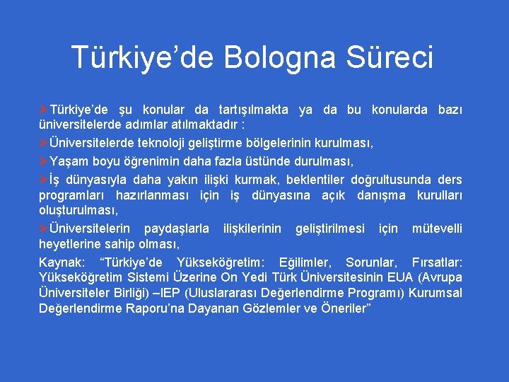 Türkiye’de Bologna Süreci ØTürkiye’de şu konular da tartışılmakta ya da bu konularda bazı üniversitelerde
