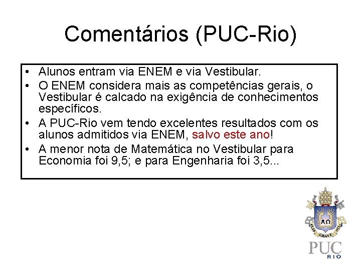 Comentários (PUC-Rio) • Alunos entram via ENEM e via Vestibular. • O ENEM considera