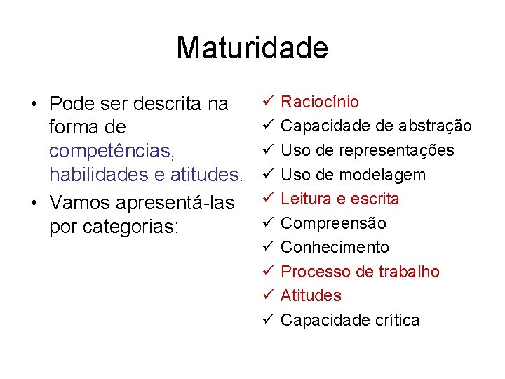 Maturidade • Pode ser descrita na forma de competências, habilidades e atitudes. • Vamos