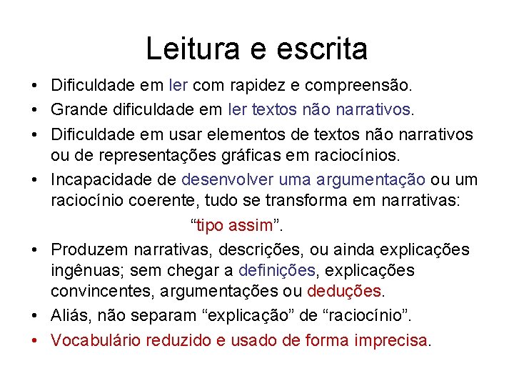 Leitura e escrita • Dificuldade em ler com rapidez e compreensão. • Grande dificuldade