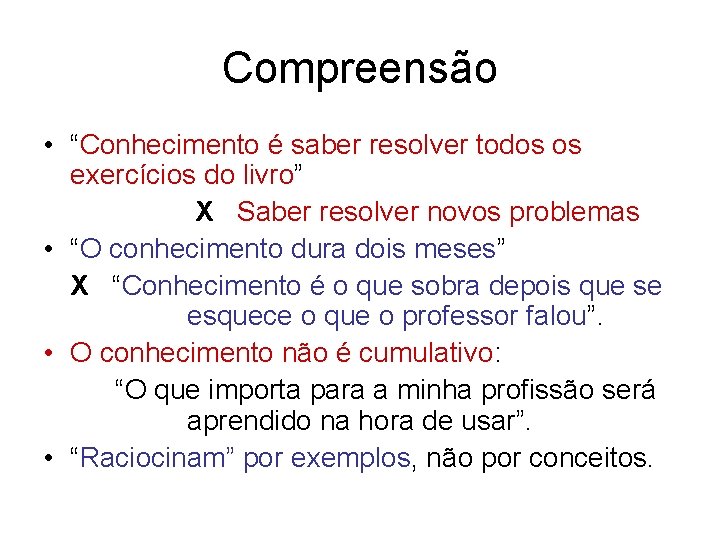 Compreensão • “Conhecimento é saber resolver todos os exercícios do livro” X Saber resolver