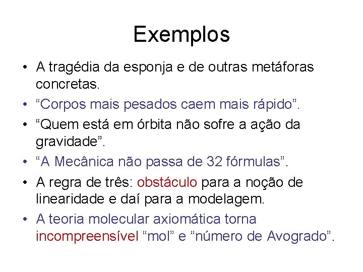 Exemplos • A tragédia da esponja e de outras metáforas concretas. • “Corpos mais