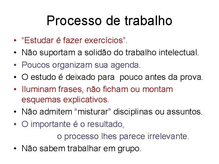 Processo de trabalho • • • “Estudar é fazer exercícios”. Não suportam a solidão