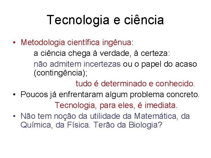 Tecnologia e ciência • Metodologia científica ingênua: a ciência chega à verdade, à certeza: