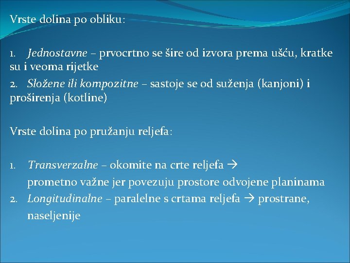 Vrste dolina po obliku: 1. Jednostavne – prvocrtno se šire od izvora prema ušću, Vrste dolina po obliku: 1. Jednostavne – prvocrtno se šire od izvora prema ušću,