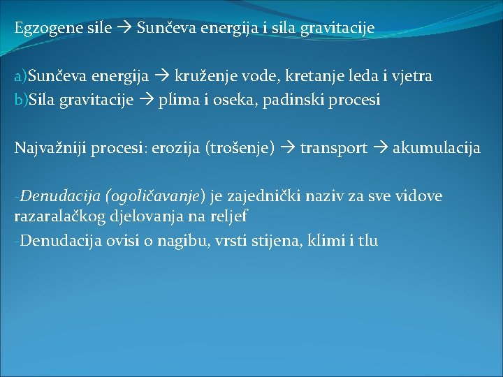 Egzogene sile Sunčeva energija i sila gravitacije a)Sunčeva energija kruženje vode, kretanje leda i