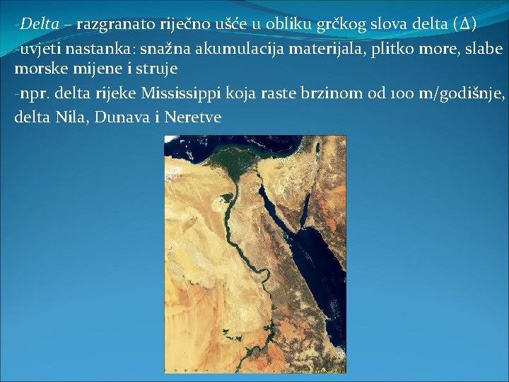 -Delta – razgranato riječno ušće u obliku grčkog slova delta (Δ) -uvjeti nastanka: snažna