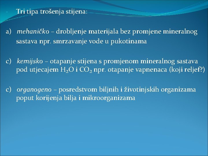 - Tri tipa trošenja stijena: a) mehaničko – drobljenje materijala bez promjene mineralnog sastava