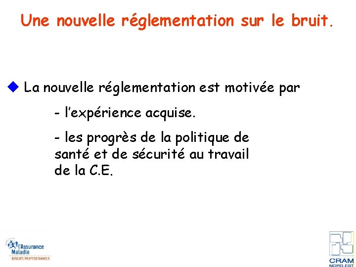 Une nouvelle réglementation sur le bruit. La nouvelle réglementation est motivée par - l’expérience