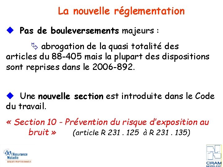 La nouvelle réglementation Pas de bouleversements majeurs : abrogation de la quasi totalité des