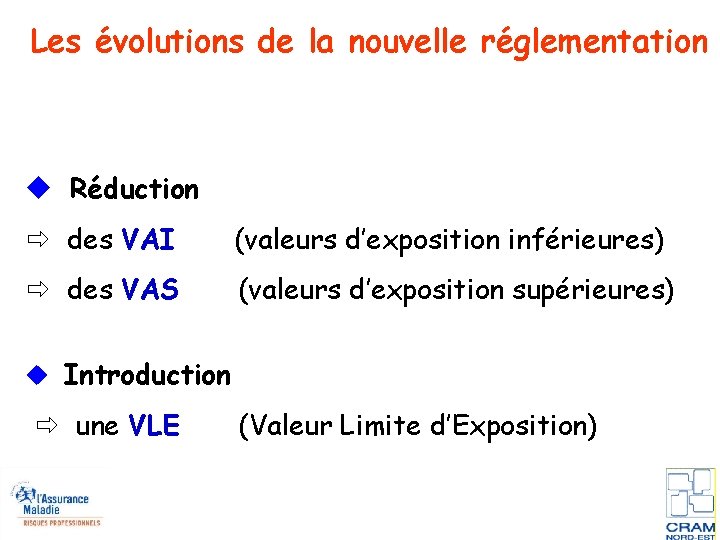 Les évolutions de la nouvelle réglementation Réduction des VAI (valeurs d’exposition inférieures) des VAS