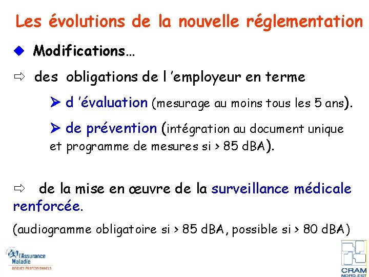 Les évolutions de la nouvelle réglementation Modifications… des obligations de l ’employeur en terme