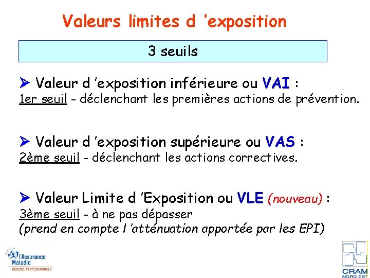 Valeurs limites d ’exposition 3 seuils Valeur d ’exposition inférieure ou VAI : 1