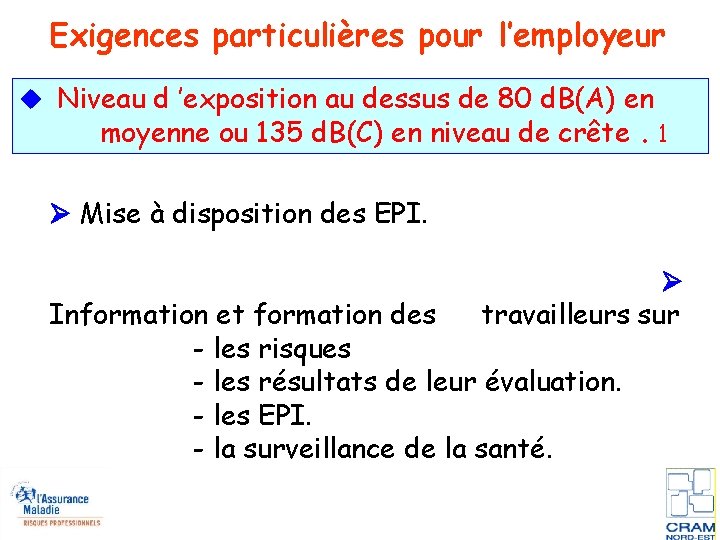 Exigences particulières pour l’employeur Niveau d ’exposition au dessus de 80 d. B(A) en