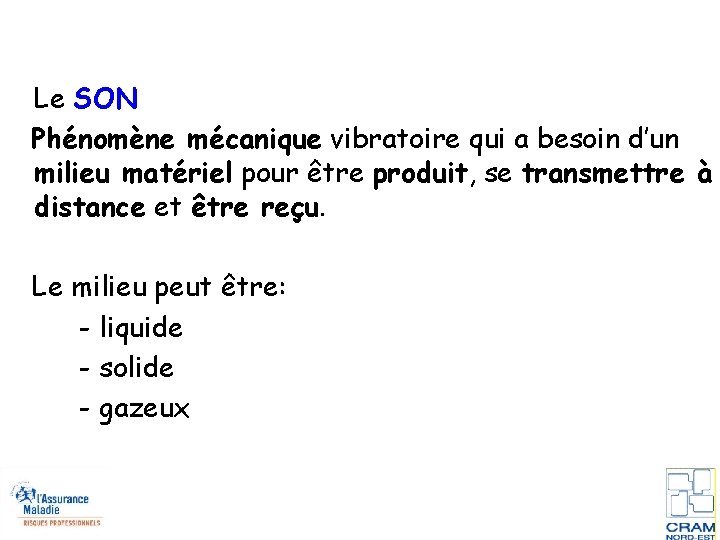 Le SON Phénomène mécanique vibratoire qui a besoin d’un milieu matériel pour être produit,